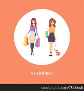 Shopping female with bags and dog on leash poster with text vector. Ladies customers of shops walking with goods and purchases in hands. Clients women. Shopping Female with Bag and Dog Pet Poster Vector