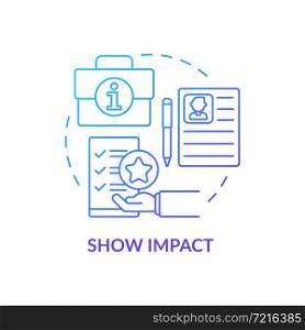 Show impact blue gradient concept icon. Writing cv abstract idea thin line illustration. Job hunting. Relevant experience and skills. Qualification. Vector isolated outline color drawing. Show impact blue gradient concept icon