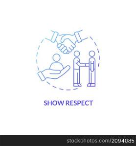 Show respect blue gradient concept icon. Appreciation and esteem. Customer service abstract idea thin line illustration. Isolated outline drawing. Roboto-Medium, Myriad Pro-Bold fonts used. Show respect blue gradient concept icon