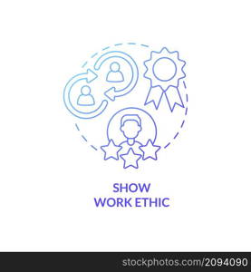 Show work ethic blue gradient concept icon. Moral principles. Customer service tips abstract idea thin line illustration. Isolated outline drawing. Roboto-Medium, Myriad Pro-Bold fonts used. Show work ethic blue gradient concept icon