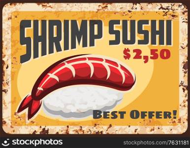 Shrimp sushi rusty metal plate, Japanese cuisine food vector menu retro vintage poster. Japanese sushi bar menu, seafood shrimp or prawn with rice and nori seaweed. Shrimp sushi rusty metal plate, Japanese cuisine