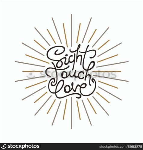 Sight, Touch, Love.. Sight, Touch, Love. Conceptual handwritten label with linear rays. Vector illustration