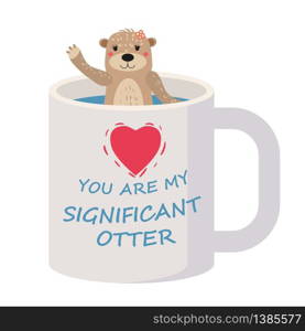 Significant Otter Valentines Day greeting card. Cute otter character in cup greeting card with text You Are My Significant Otter. Significant Otter Valentines Day greeting card. Cute otter character in cup greeting card with text You Are My Significant Otter. Vector isolated cartoon style trendy