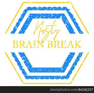 Simple vintage rubber st&with Nasty Brain Break text.