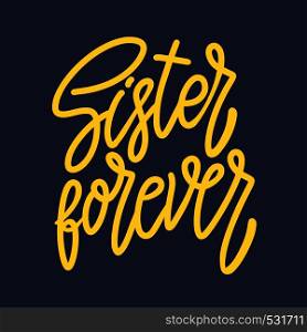 Sister forever. Lettering phrase for postcard, banner, flyer. Vector illustration