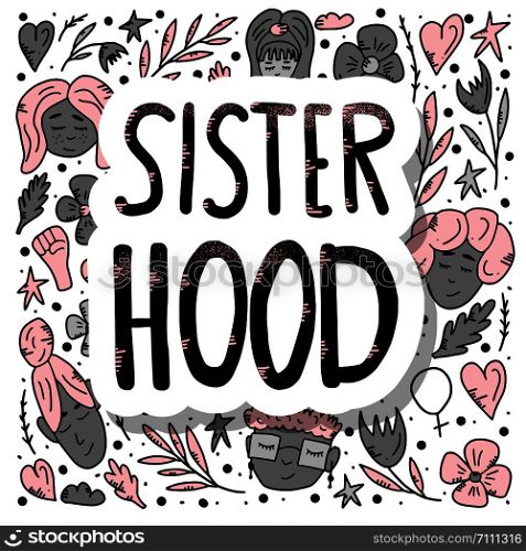 Sisterhood concept. sticker quote with woman characters and symbols. Handwritten lettering with decoration. Vector color illustration.