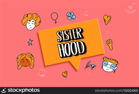 Sisterhood quote with speech bubble, woman characters and symbols. Handwritten lettering with decoration. Vector concept illustration.