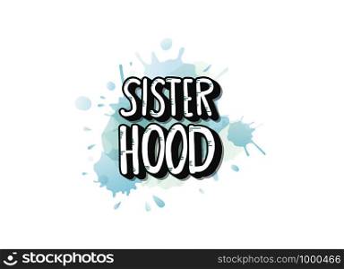Sisterhood quote with watercolor splash. Handwritten lettering with decoration. Vector concept illustration.