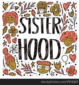 Sisterhood quote with woman characters and symbols. Handwritten lettering with decoration in doodle style. Vector conceptual illustration.