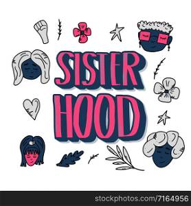 Sisterhood quote with woman characters and symbols. Handwritten lettering with decoration template for poster. Vector illustration.