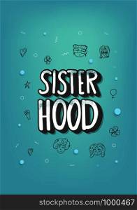 Sisterhood quote with woman characters and symbols. Handwritten lettering with decoration. Vector vertical poster illustration.