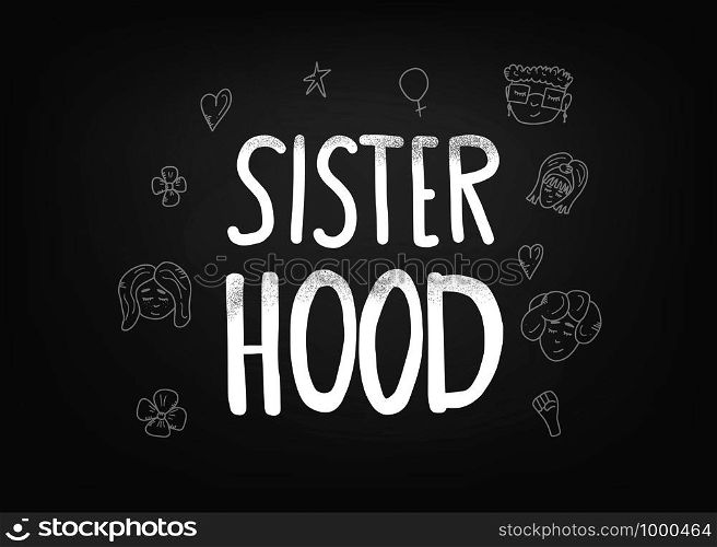 Sisterhood quote with woman characters and symbols on blackboard. Handwritten chalk lettering with decoration. Vector concept illustration.