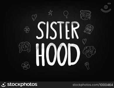 Sisterhood quote with woman characters and symbols on blackboard. Handwritten chalk lettering with decoration. Vector concept illustration.