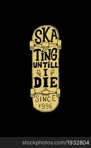 Skating until i die. Lettering phrase on skateboard background. Design element for logo, emblem, sign, poster, card, banner. Vector illustration