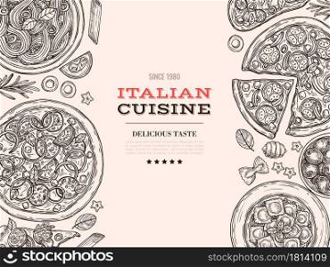 Sketch italian cuisine. Top view food, drawn pasta pizza cheese. Vintage restaurant cuisine menu poster, spaghetti meal vector background. Illustration menu pizza and spaghetti, restaurant traditional. Sketch italian cuisine. Top view food, drawn pasta pizza cheese. Vintage restaurant cuisine menu poster, spaghetti meal vector background