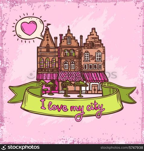 Sketch love my city city decorative background with old town cafe buildings vector illustration