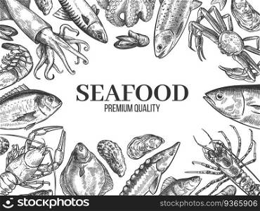 Sketch seafood. Hand drawn fresh fish, lobster, crab, oyster, mussel, squid and shrimps, vintage sketch restaurant menu vector background. Freshwater and ocean delicatessen, gastronomy concept. Sketch seafood. Hand drawn fresh fish, lobster, crab, oyster, mussel, squid and shrimps, vintage sketch restaurant menu vector background