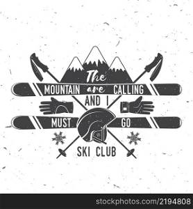 Ski club concept. Vector ski club retro badge. Concept for shirt, print, seal or stamp. Mountains are calling and i must go slogan. Typography design- stock vector. Family vacation, activity or travel. For logo design, patches or badges.. Ski club concept.