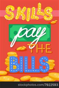 ""Skills pay the bills" fun encouraging poster with lettering in flat style,self development concept"