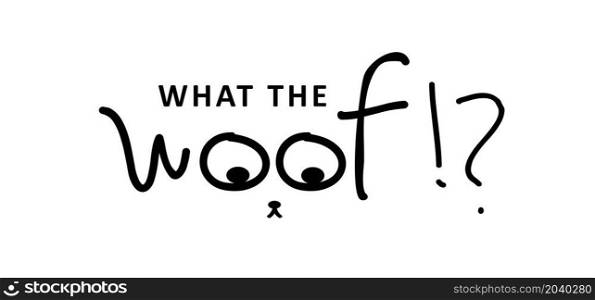 Slagan what the woof, drawing line pattern. With dog's head, Cute puppy face with snout and mouth. Funny vector dog quote signs.