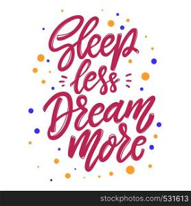 Sleep less dream more. Lettering phrase for postcard, banner, flyer. Vector illustration