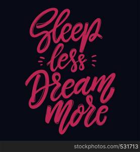 Sleep less dream more. Lettering phrase for postcard, banner, flyer. Vector illustration