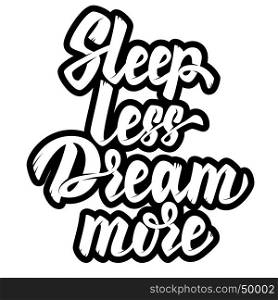 sleep less dream more. Lettering phrase on white background. Vector design element