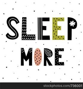 Sleep More hand drawn lettering in scandinavian style. Great for apparel design, posters, photo overlays and greeting cards. Vector illustration