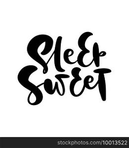 Sleep Sweet handwritten calligraphy baby lettering"e text. Cute inspiration typography kids postcard poster graphic design element sign.. Sleep Sweet handwritten calligraphy baby lettering"e text. Cute inspiration typography kids postcard poster graphic design element sign