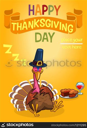 Sleeping turkey after good meal with pie and glass of red vine. Thanksgiving illustration of cartoon turkey invitation