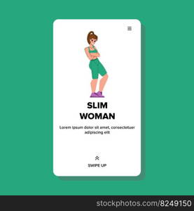 slim woman vector. girl young, lifestyle body, model beauty, fit shape, female person, healthy perfect slim woman character. people flat cartoon illustration. slim woman vector