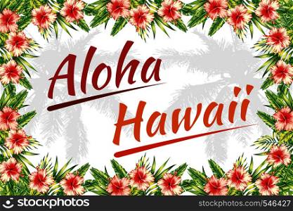 Slogan aloha hawaii lettering jungle flower frame with hibiscus and palm leaves