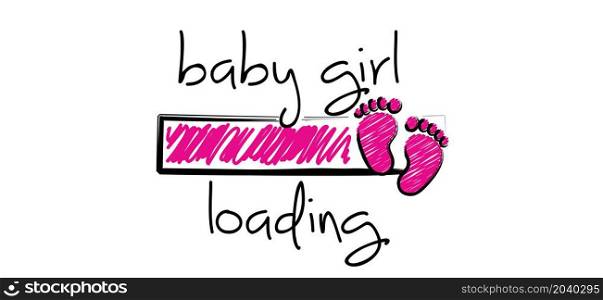 Slogan baby girl is loading with download bar, please wait. New born coming soon, happy family for papa and mama. Cartoon vector infant quotes sign Mother is pregnant. New life for papa, mama. Newborn.