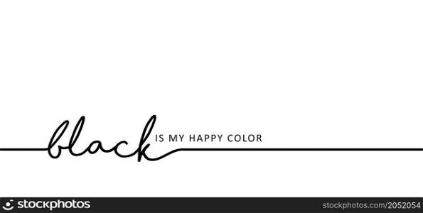 Slogan black is my happy color. Vector success quotes for banner or wallpaper. Relaxing and chill, motivation and inspiration message concept. Big ideas. Colour sign.