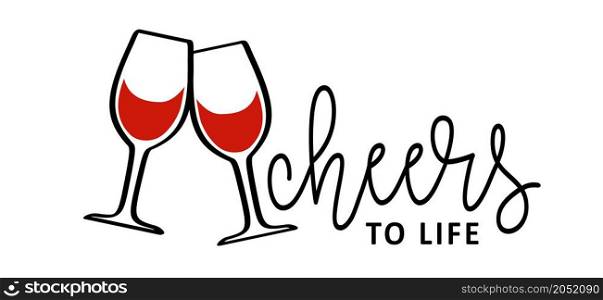 Slogan cheers to life. Motivation and inspiration ideas. Flat vector wine glass banner. For a happy loving family, friends party. Line pattern.