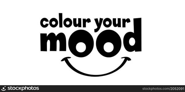 Slogan colour your mood. Flat cortoon vector color pictogram. Colors evokes certain moods, feelings and emotions. Happy motivation inspiration concept idea