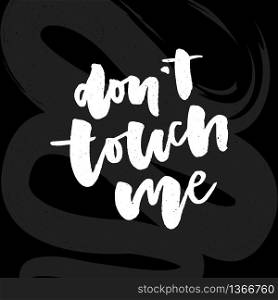 slogan Don&rsquo;t touch me phrase graphic vector Print Fashion lettering. slogan Don&rsquo;t touch me phrase graphic vector Print Fashion lettering calligraphy