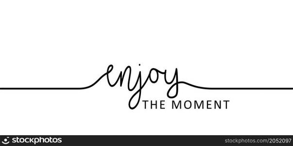 Slogan enjoy the moment. Vector design, inspiration message moment. Motivation with happy smile. Hand drawn word for possitive emotions quotes for banner or wallpaper. Relaxing and chill.