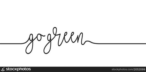Slogan go green. Eco, bio, cycle icon. Recycle. Ecological lifestyle and sustainable developments. Flat vector pictogram. Green Ecology Refresh sign. Keep Calm and Stay Green. Zero Waste Concept.