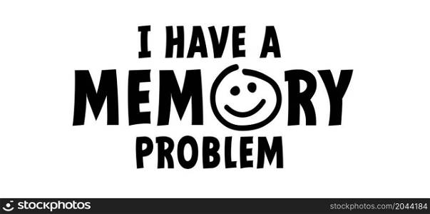 Slogan I have a memory problem. Alzheimer Disease. Mind Memory Loss Problem. Flat vector demented sign. Dementia, alzheimer's or alzheimers pictogram or logo