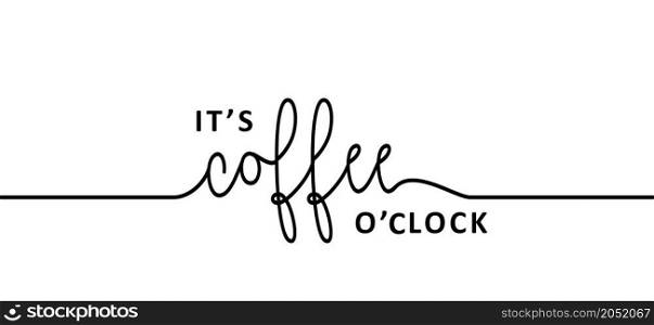 Slogan it's coffee time. Flat vector design. Motivation, inspiration message moment. Hand drawn word for possitive emotions quotes for banner or wallpaper. Relaxing and chill. Quote coffee cup signs. Coffee time doodle concept