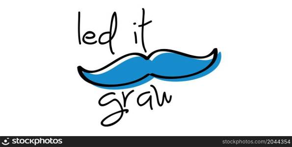 Slogan let it graw, no shave or shaving moustache, mustache or beard men face. Men's Day. Awareness blue ribbon, medical symbol for psa prostate cancer month in november. Vector symbol.