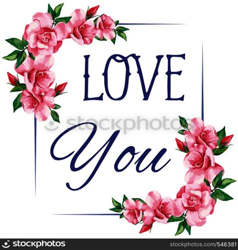 Slogan love you. Rose frame white background. Floral vector design wedding invitation