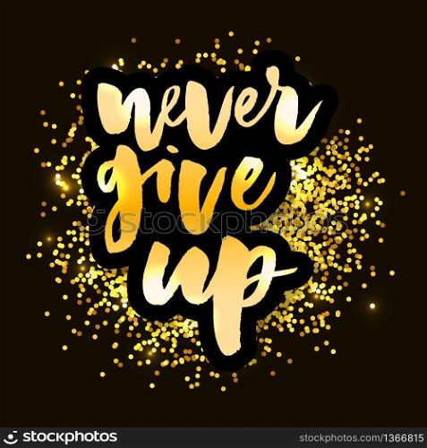 slogan Never Give Up phrase graphic vector Print Fashion lettering. slogan Never Give Up phrase graphic vector Print Fashion lettering calligraphy