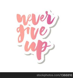 slogan Never Give Up phrase graphic vector Print Fashion lettering. slogan Never Give Up phrase graphic vector Print Fashion lettering calligraphy