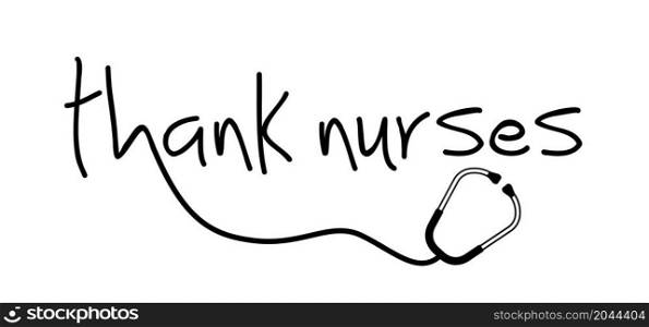 Slogan nurse day with stethoscope sign on 12 may. Medical health care. Thank you nurses sign. Fun vector quote. Hand drawn word for possitive inspiration and motivation quotes.