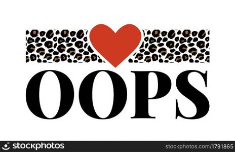 slogan oops phrase graphic vector Print Fashion lettering. slogan oops phrase graphic vector leopard Print Fashion lettering