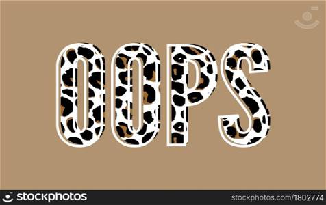 slogan oops phrase graphic vector Print Fashion lettering. slogan oops phrase graphic vector leopard Print Fashion lettering