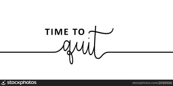 Slogan or quote time to quit or don't quit or do it now. Cartoon vector exit, i quit icon or pictogram. Positive, inspiration, motivation concept symbol.