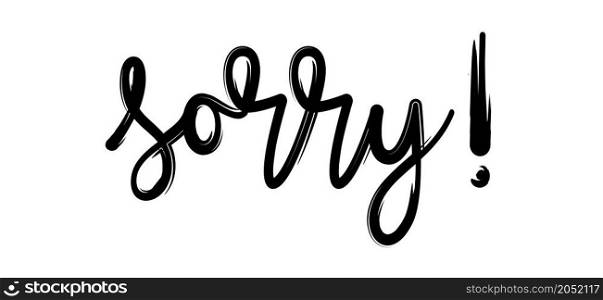 Slogan sorry. Excuse, forgive or regret concept. Handwritten brush typography sign. Flat vector cartoon brush painted.